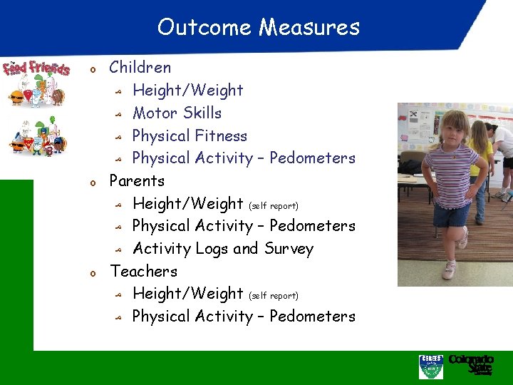 Outcome Measures o o o Children ﻣ Height/Weight ﻣ Motor Skills ﻣ Physical Fitness