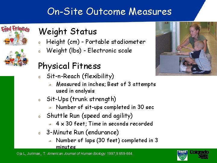 On-Site Outcome Measures Weight Status o o Height (cm) - Portable stadiometer Weight (lbs)