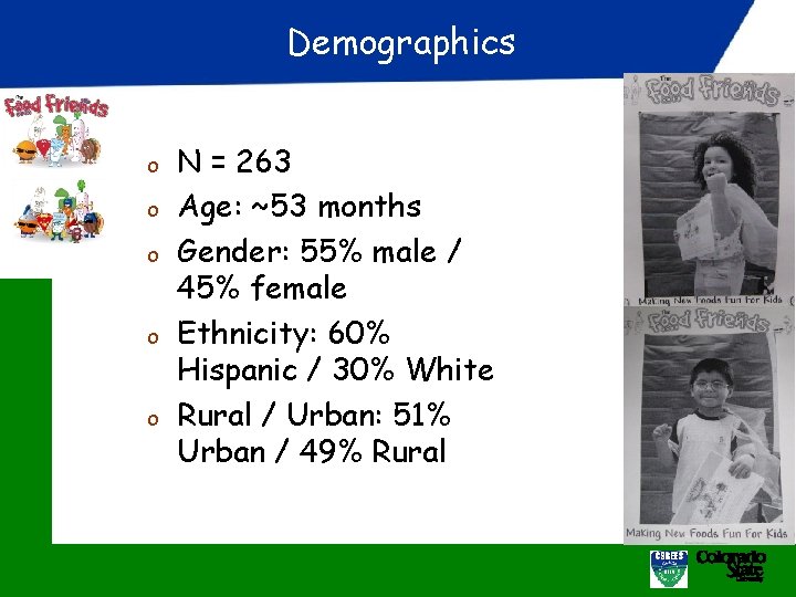 Demographics o o o N = 263 Age: ~53 months Gender: 55% male /