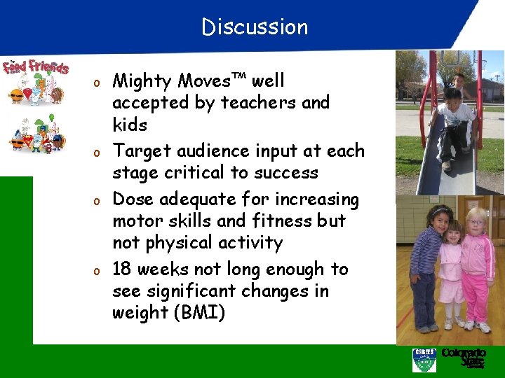 Discussion o o Mighty Moves™ well accepted by teachers and kids Target audience input