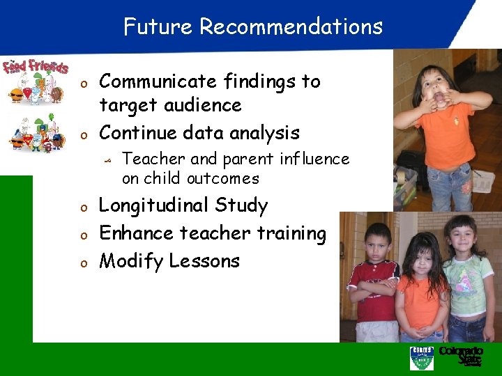 Future Recommendations o o Communicate findings to target audience Continue data analysis ﻣ Teacher