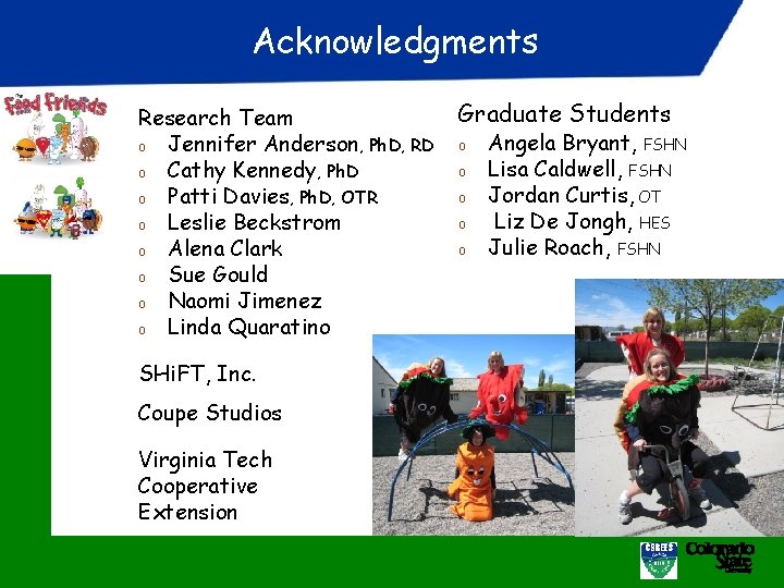 Acknowledgments Research Team o Jennifer Anderson, Ph. D, RD o Cathy Kennedy, Ph. D