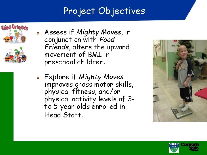 Project Objectives o Assess if Mighty Moves, in conjunction with Food Friends, alters the