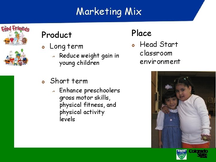 Marketing Mix Product o Long term ﻣ Reduce weight gain in young children o