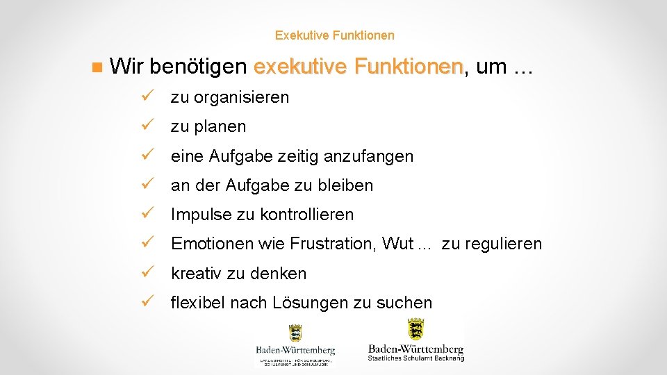 Exekutive Funktionen n Wir benötigen exekutive Funktionen, Funktionen um … ü zu organisieren ü