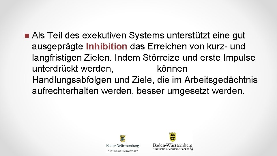 n Als Teil des exekutiven Systems unterstützt eine gut ausgeprägte Inhibition das Erreichen von