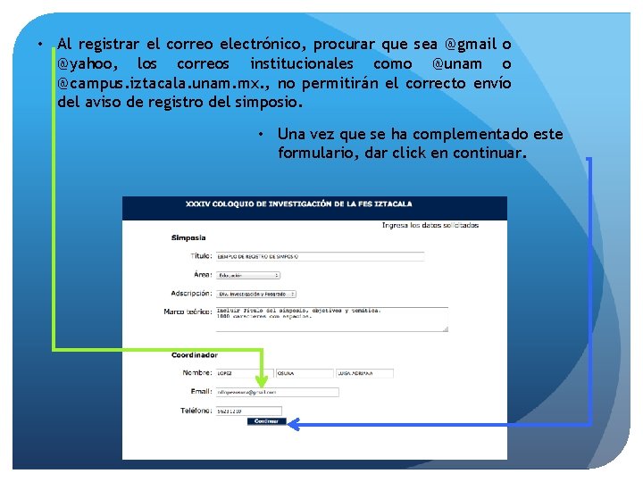  • Al registrar el correo electrónico, procurar que sea @gmail o @yahoo, los