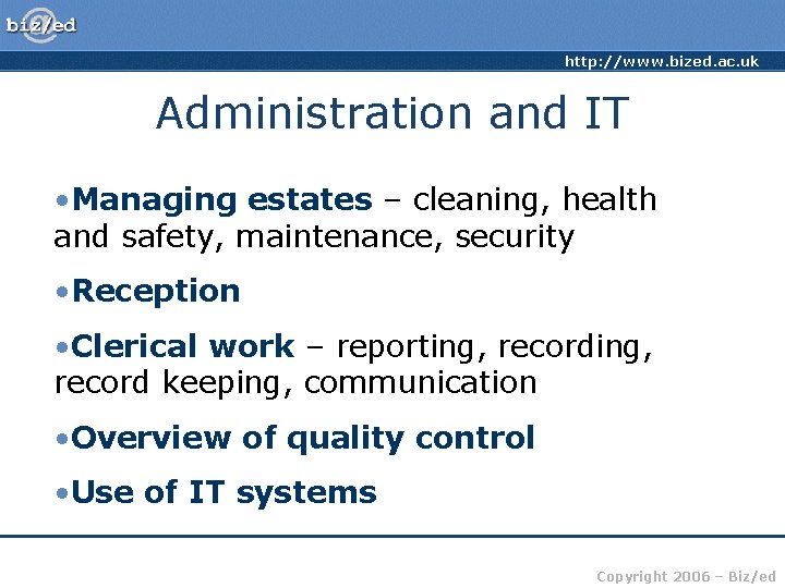 http: //www. bized. ac. uk Administration and IT • Managing estates – cleaning, health