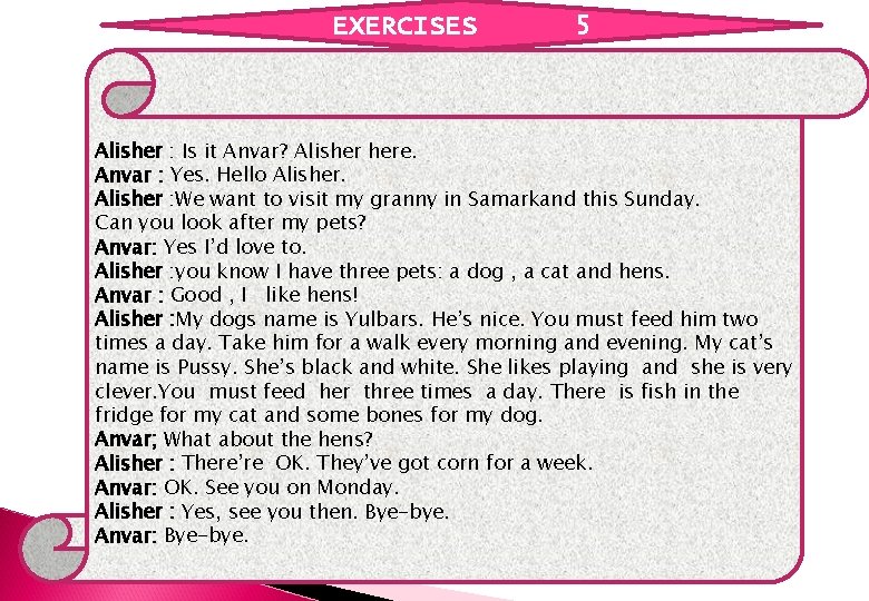 EXERCISES 5 Alisher : Is it Anvar? Alisher here. Anvar : Yes. Hello Alisher EXERCISES 5 Alisher : Is it Anvar? Alisher here. Anvar : Yes. Hello Alisher