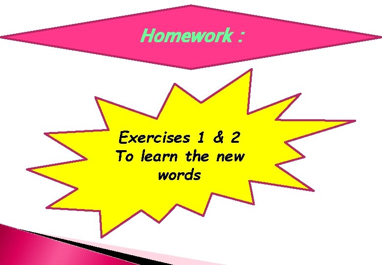 Homework : Exercises 1 & 2 To learn the new words Homework : Exercises 1 & 2 To learn the new words