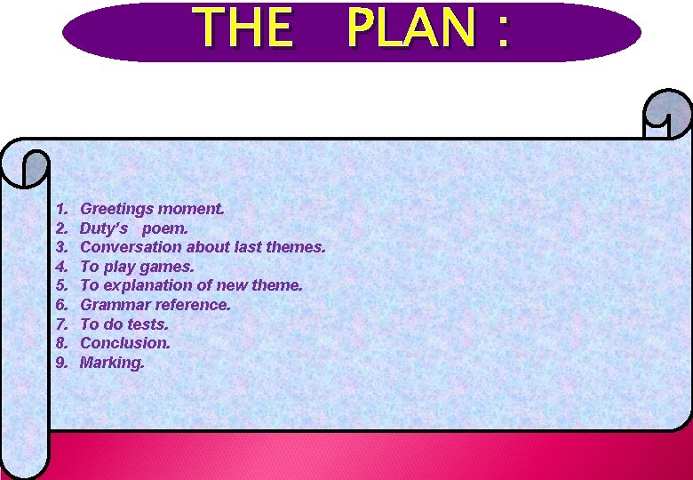 THE PLAN : 1. 2. 3. 4. 5. 6. 7. 8. 9. Greetings moment. THE PLAN : 1. 2. 3. 4. 5. 6. 7. 8. 9. Greetings moment.