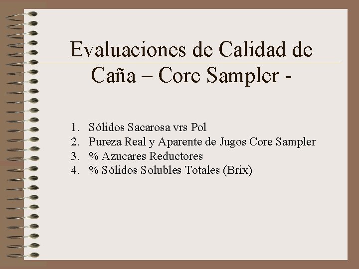 Evaluaciones de Calidad de Caña – Core Sampler 1. 2. 3. 4. Sólidos Sacarosa