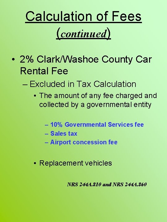 Calculation of Fees (continued) • 2% Clark/Washoe County Car Rental Fee – Excluded in