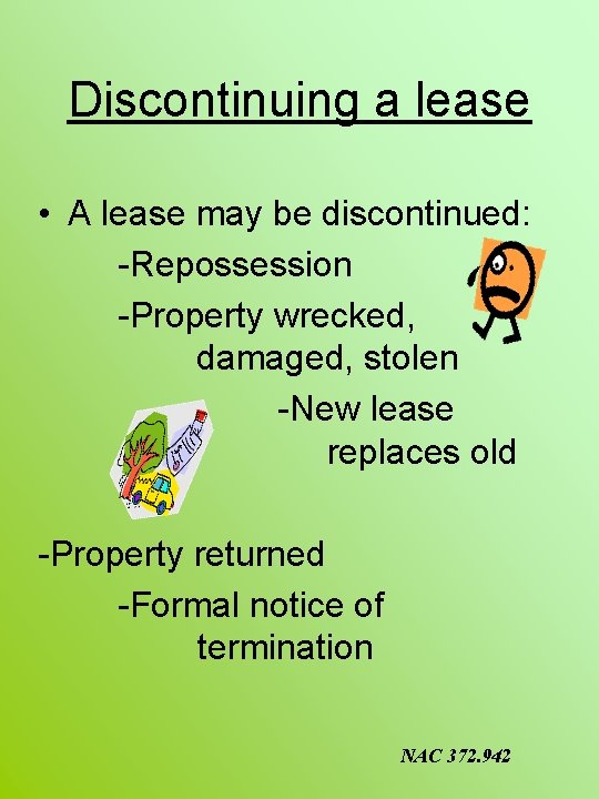 Discontinuing a lease • A lease may be discontinued: -Repossession -Property wrecked, damaged, stolen