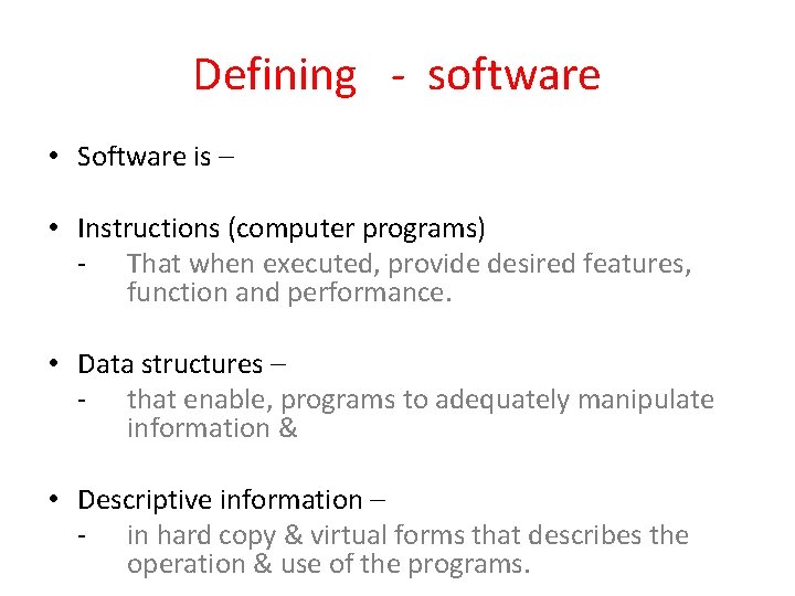 Defining - software • Software is – • Instructions (computer programs) - That when