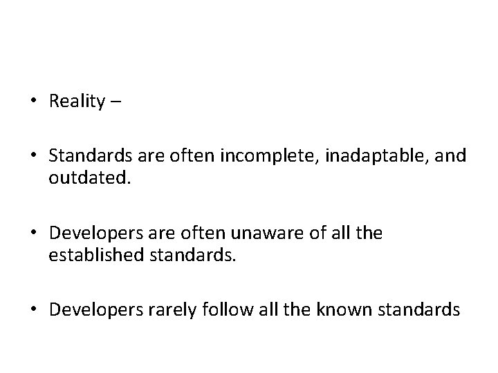  • Reality – • Standards are often incomplete, inadaptable, and outdated. • Developers