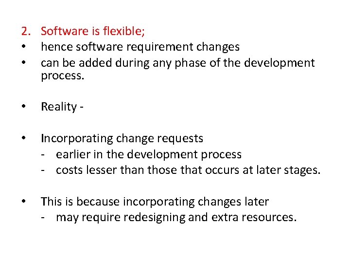 2. Software is flexible; • hence software requirement changes • can be added during