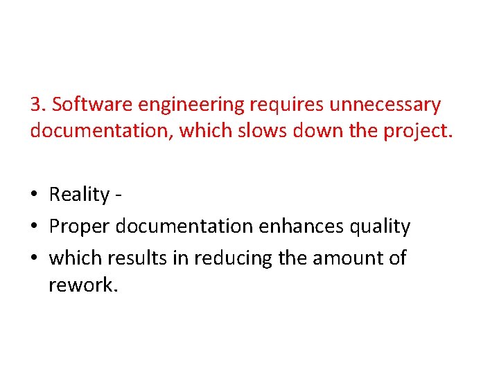 3. Software engineering requires unnecessary documentation, which slows down the project. • Reality -
