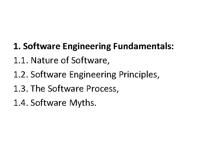 1. Software Engineering Fundamentals: 1. 1. Nature of Software, 1. 2. Software Engineering Principles,