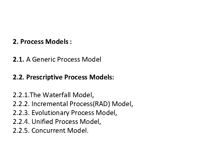 2. Process Models : 2. 1. A Generic Process Model 2. 2. Prescriptive Process