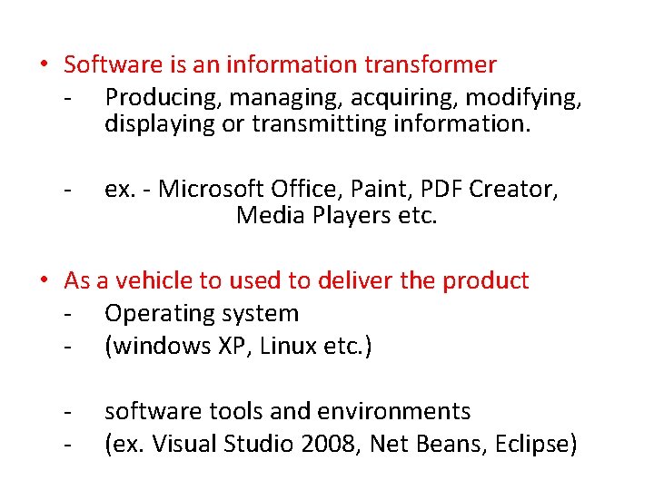  • Software is an information transformer - Producing, managing, acquiring, modifying, displaying or