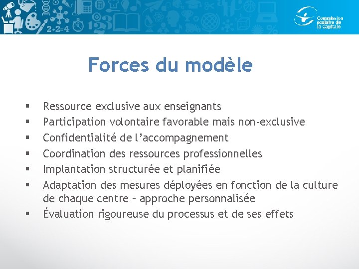 Forces du modèle § § § § Ressource exclusive aux enseignants Participation volontaire favorable