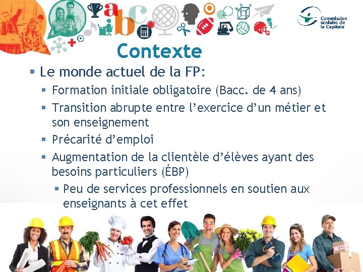 Contexte § Le monde actuel de la FP: § Formation initiale obligatoire (Bacc. de