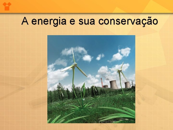 A energia e sua conservação 