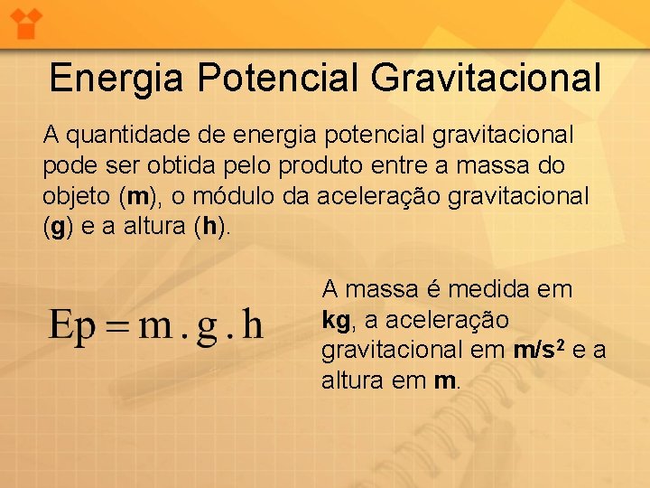 Energia Potencial Gravitacional A quantidade de energia potencial gravitacional pode ser obtida pelo produto