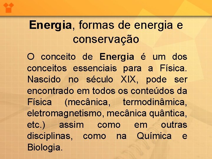 Energia, formas de energia e conservação O conceito de Energia é um dos conceitos