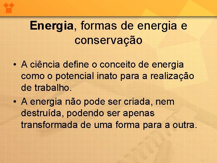 Energia, formas de energia e conservação • A ciência define o conceito de energia