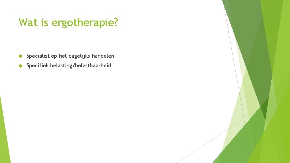 Wat is ergotherapie? Specialist op het dagelijks handelen Specifiek belasting/belastbaarheid 