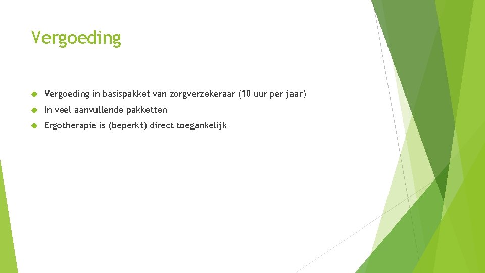 Vergoeding in basispakket van zorgverzekeraar (10 uur per jaar) In veel aanvullende pakketten Ergotherapie