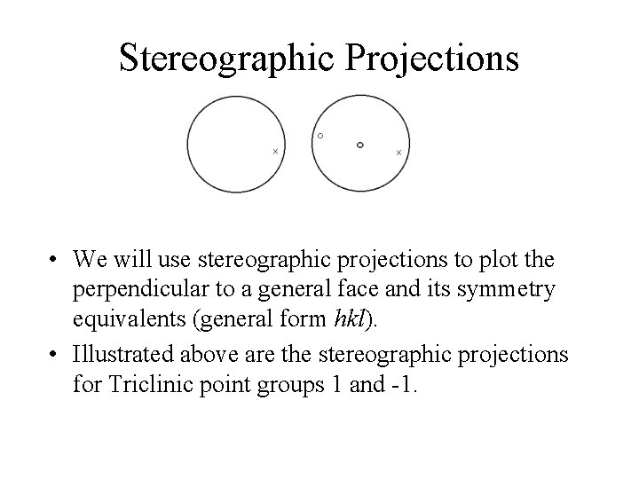 Stereographic Projections • We will use stereographic projections to plot the perpendicular to a