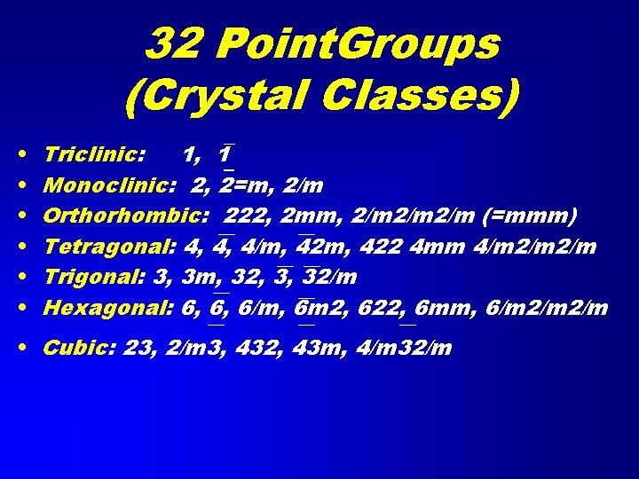 32 Point. Groups (Crystal Classes) • • • Triclinic: 1, 1 Monoclinic: 2, 2=m,