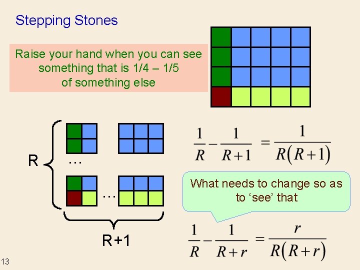 Stepping Stones Raise your hand when you can see something that is 1/4 –