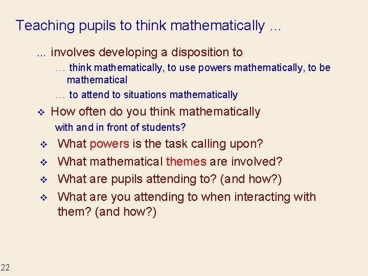 Teaching pupils to think mathematically … … involves developing a disposition to … think