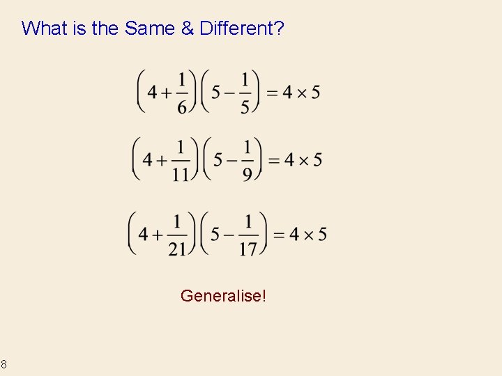 What is the Same & Different? Generalise! 8 