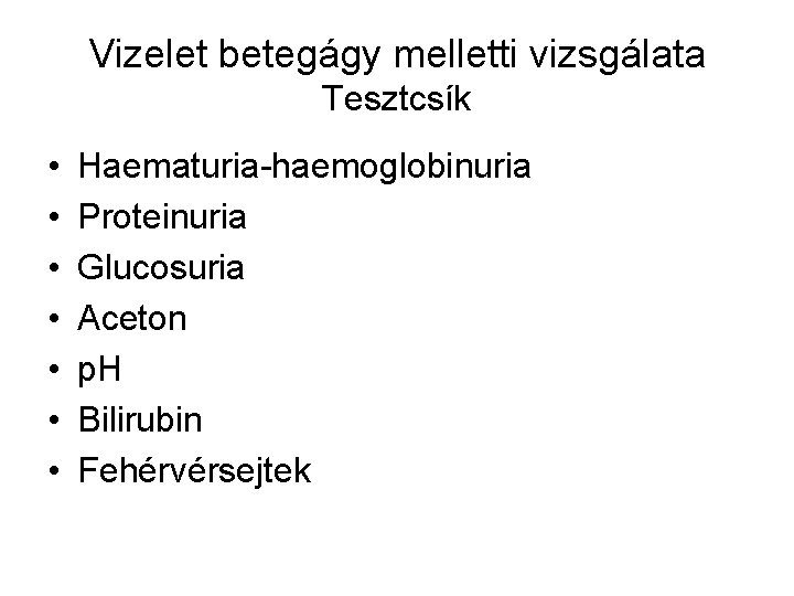 Vizelet betegágy melletti vizsgálata Tesztcsík • • Haematuria-haemoglobinuria Proteinuria Glucosuria Aceton p. H Bilirubin