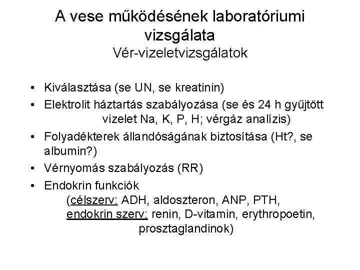 A vese működésének laboratóriumi vizsgálata Vér-vizeletvizsgálatok • Kiválasztása (se UN, se kreatinin) • Elektrolit