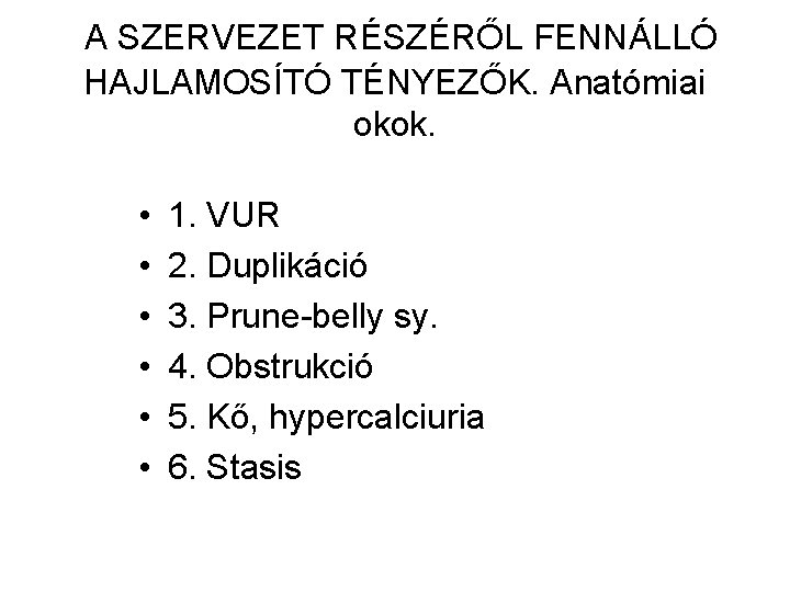 A SZERVEZET RÉSZÉRŐL FENNÁLLÓ HAJLAMOSÍTÓ TÉNYEZŐK. Anatómiai okok. • • • 1. VUR 2.