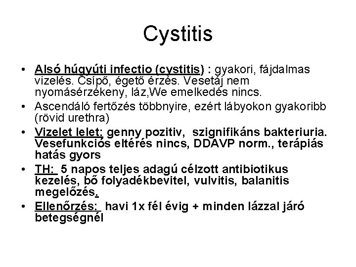 Cystitis • Alsó húgyúti infectio (cystitis) : gyakori, fájdalmas vizelés. Csípő, égető érzés. Vesetáj