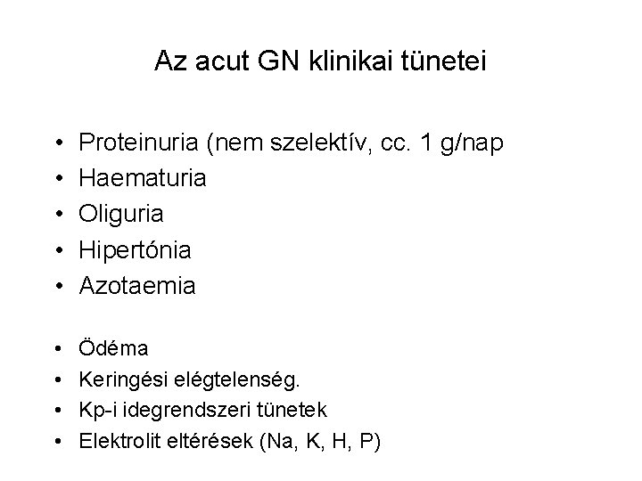Az acut GN klinikai tünetei • • • Proteinuria (nem szelektív, cc. 1 g/nap