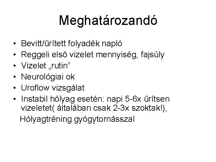 Meghatározandó • • • Bevitt/űrített folyadék napló Reggeli első vizelet mennyiség, fajsúly Vizelet „rutin”