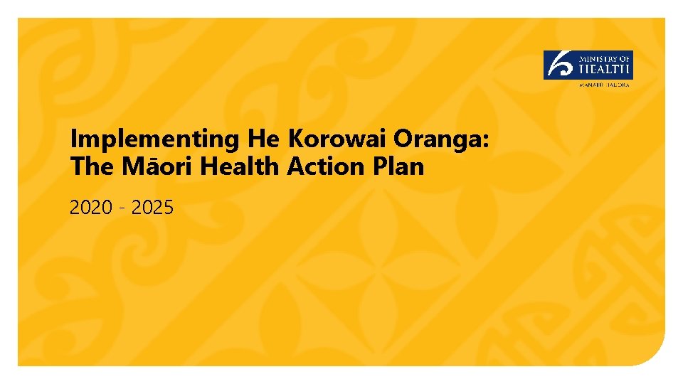 Implementing He Korowai Oranga: The Māori Health Action Plan 2020 - 2025 