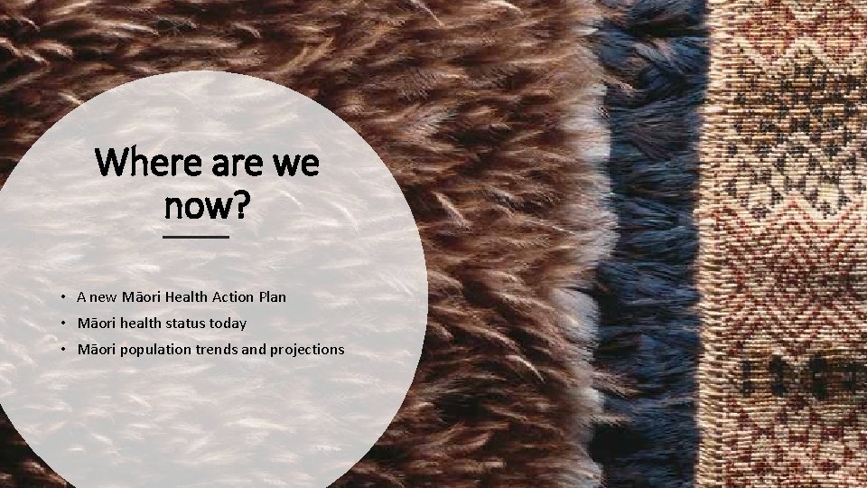 Where are we now? • A new Māori Health Action Plan • Māori health