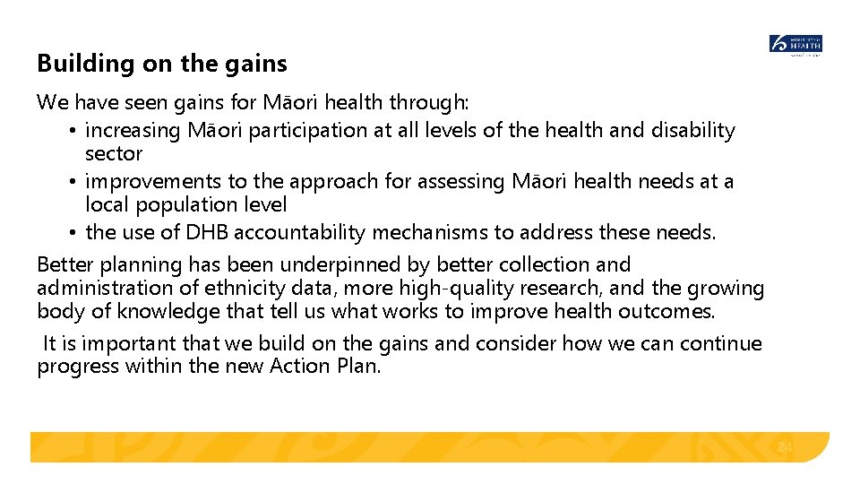 Building on the gains We have seen gains for Māori health through: • increasing