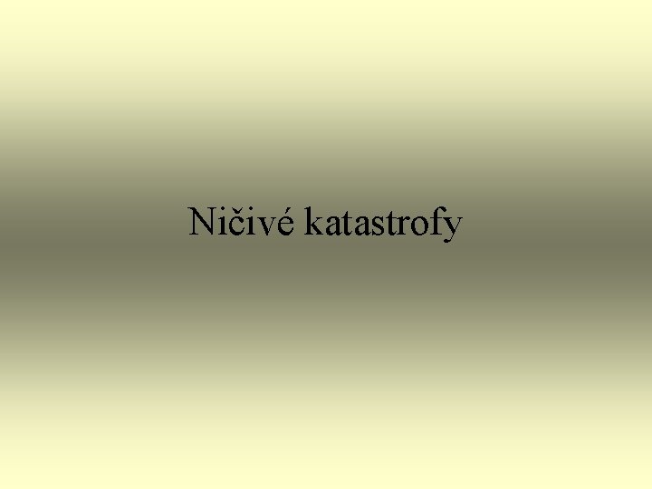 Ničivé katastrofy Ničivé katastrofy