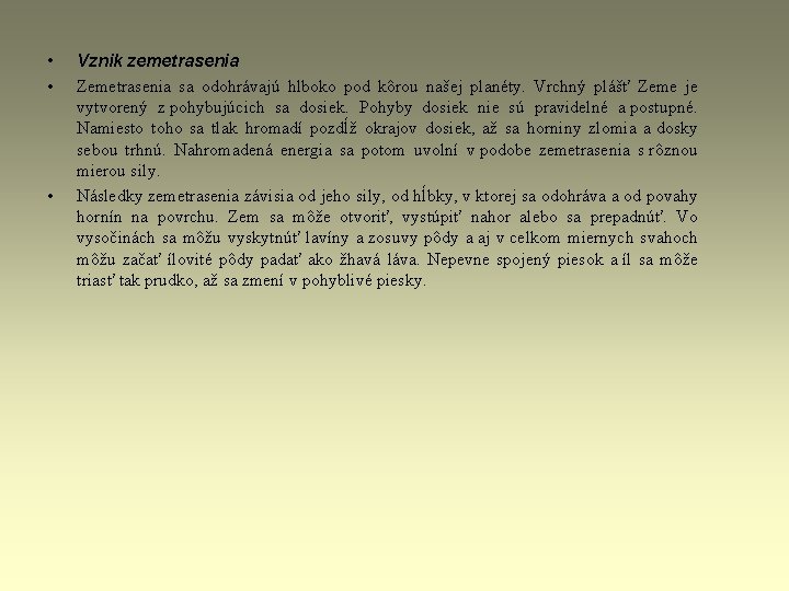 • • • Vznik zemetrasenia Zemetrasenia sa odohrávajú hlboko pod kôrou našej planéty. • • • Vznik zemetrasenia Zemetrasenia sa odohrávajú hlboko pod kôrou našej planéty.