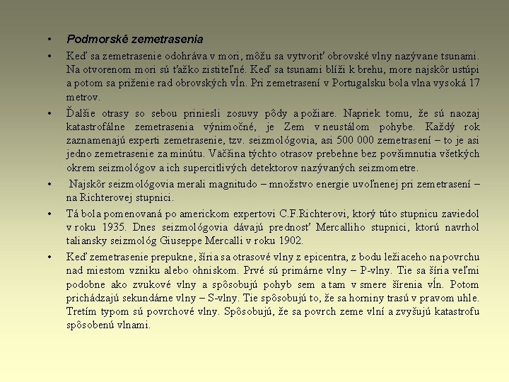 • • • Podmorské zemetrasenia Keď sa zemetrasenie odohráva v mori, môžu sa • • • Podmorské zemetrasenia Keď sa zemetrasenie odohráva v mori, môžu sa